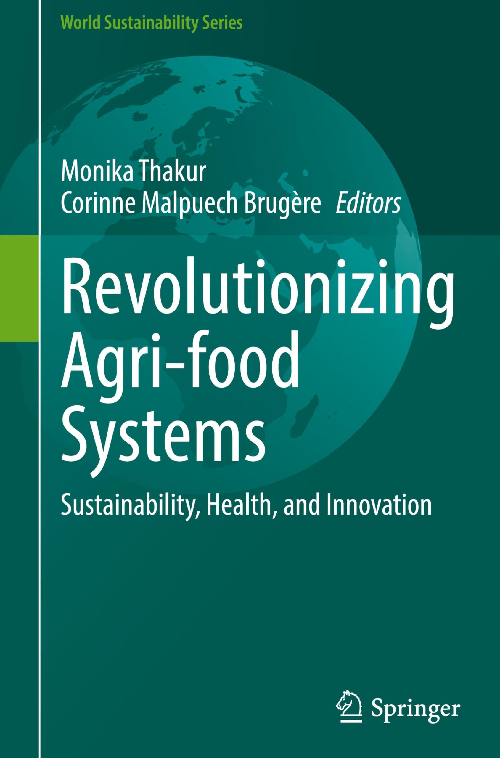 Revolutionizing Agri-food Systems: Sustainability, Health, and Innovation (World Sustainability Series)