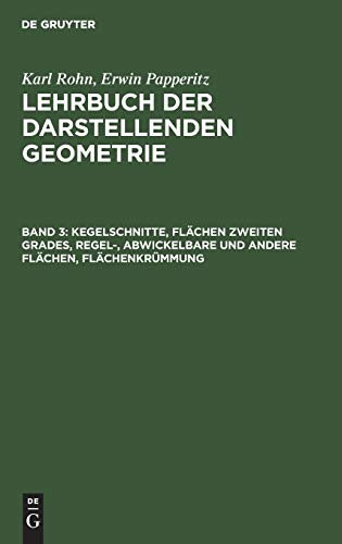 Kegelschnitte, Flächen zweiten Grades, regel-, abwickelbare und andere Flächen, Flächenkrümmung (Karl Rohn; Erwin Papperitz: Lehrbuch der darstellenden Geometrie)