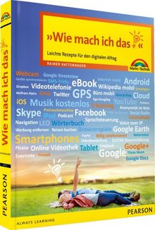 Wie mach ich das? - Neue aktualisierte Auflage: Leichte Rezepte für den digitalen Alltag (Sonstige Bücher M+T)