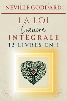 Neville Goddard - LA LOI - L'oeuvre intégrale (LA COLLECTION COMPLÈTE DE NEVILLE GODDARD, Band 12)