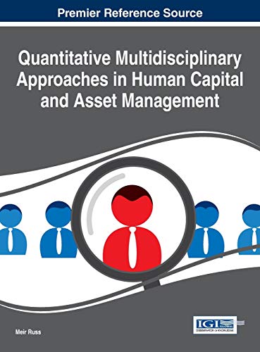 Quantitative Multidisciplinary Approaches in Human Capital and Asset Management (Advances in Human Resources Management and Organizational Development)