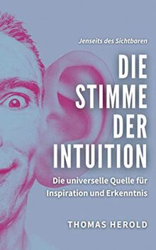 Die Stimme der Intuition: Die universelle Quelle für Inspiration und Erkenntnis (Jenseits des Sichtbaren, Band 11)