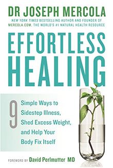 Effortless Healing: 9 Simple Ways To Sidestep Illness, Shed Excess Weight And Help Your Body Fix Itself