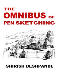 The Omnibus of Pen Sketching: Get, Set & Sketch like a Boss!