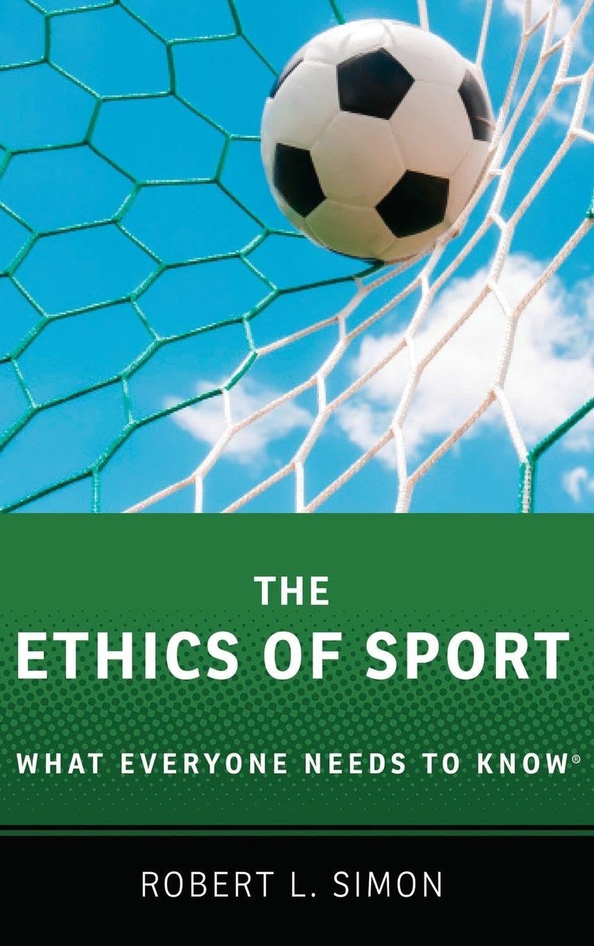 The Ethics of Sport: What Everyone Needs to Know(r)