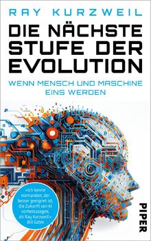 Die nächste Stufe der Evolution: Wenn Mensch und Maschine eins werden | Wie Futurist, Tech-Visionär und Google-Chef-Ingenieur Ray Kurzweil die Zukunft der Künstlichen Intelligenz sieht von Kurzweil, Ray  | Buch | Zustand akzeptabel