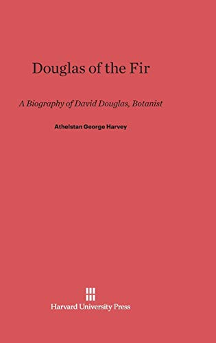 Douglas of the Fir: A Biography of David Douglas, Botanist