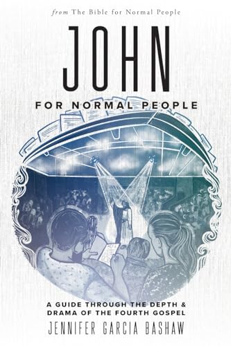 Bashaw, Jennifer Garcia John For Normal People, A Guide Through The Depth & Drama Of The Fourth Gospel (The Bible For Normal People)