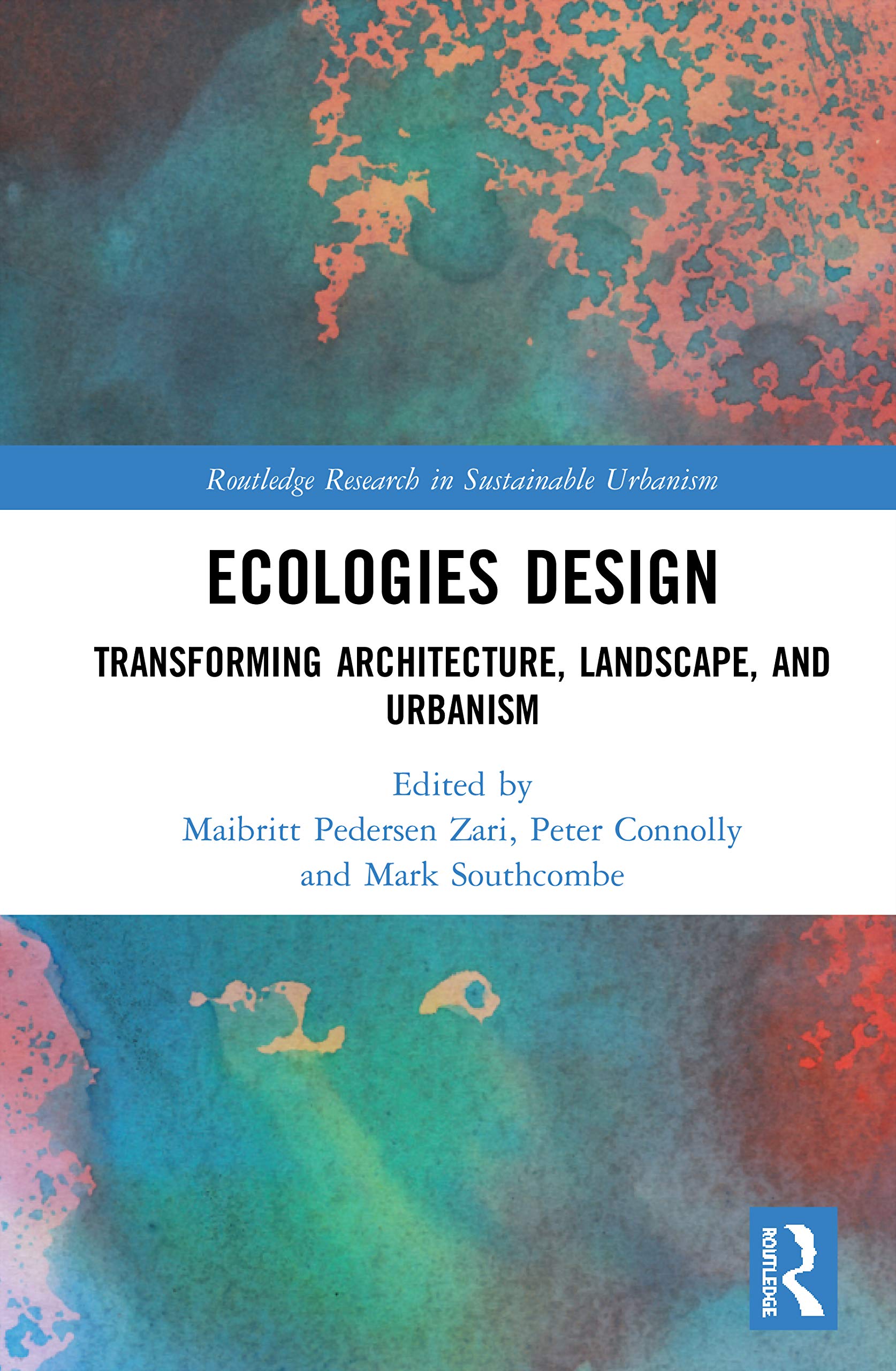 Ecologies Design: Transforming Architecture, Landscape, and Urbanism (Routledge Research in Sustainable Urbanism)