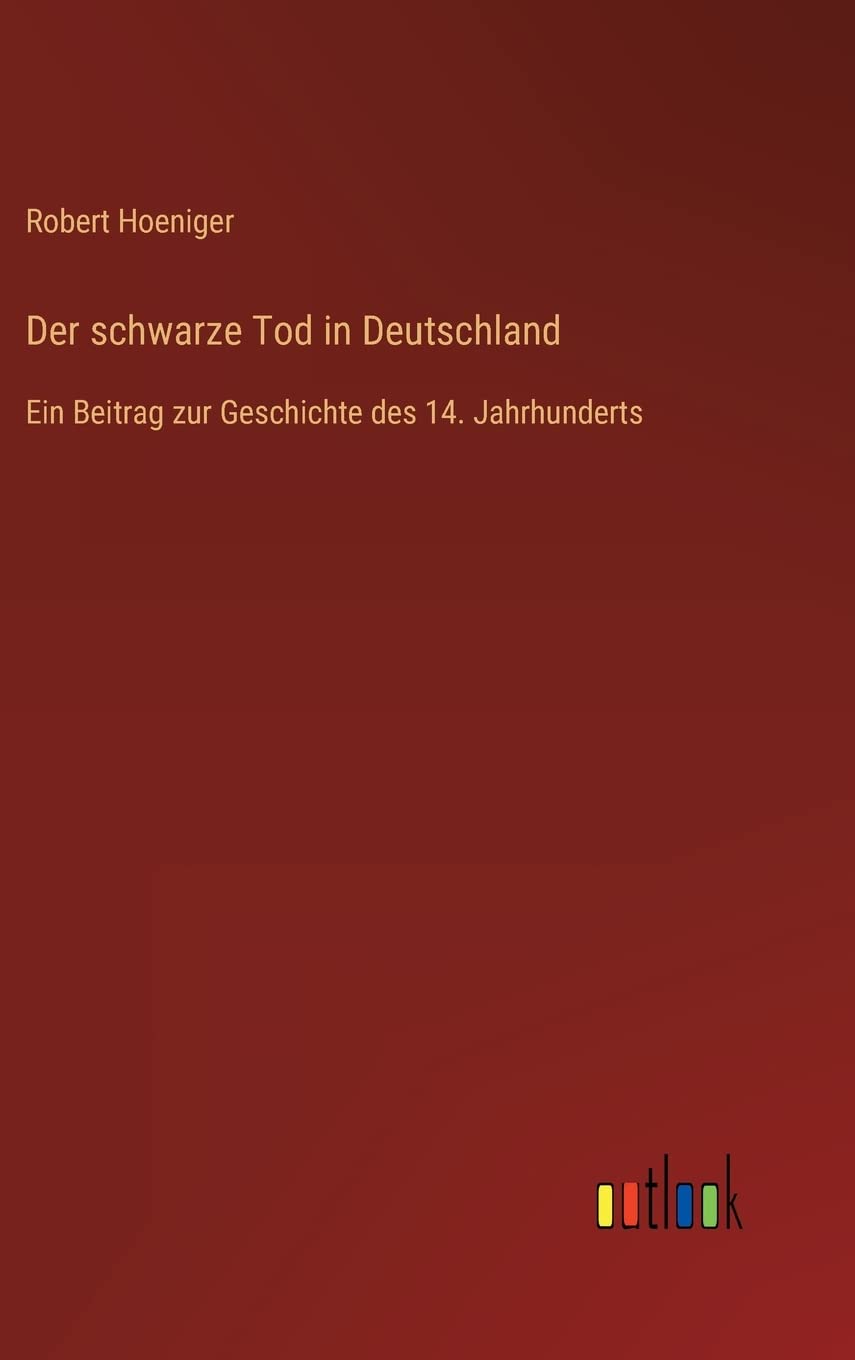 Der schwarze Tod in Deutschland: Ein Beitrag zur Geschichte des 14. Jahrhunderts