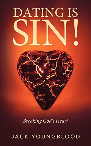 Dating is Sin!: Breaking God's Heart