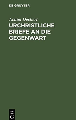 Urchristliche Briefe an die Gegenwart: Eine freihe Wiedergabe der Briefe des Neuen Testaments
