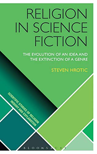 Religion in Science Fiction: The Evolution of an Idea and the Extinction of a Genre (Scientific Studies of Religion: Inquiry and Explanation)
