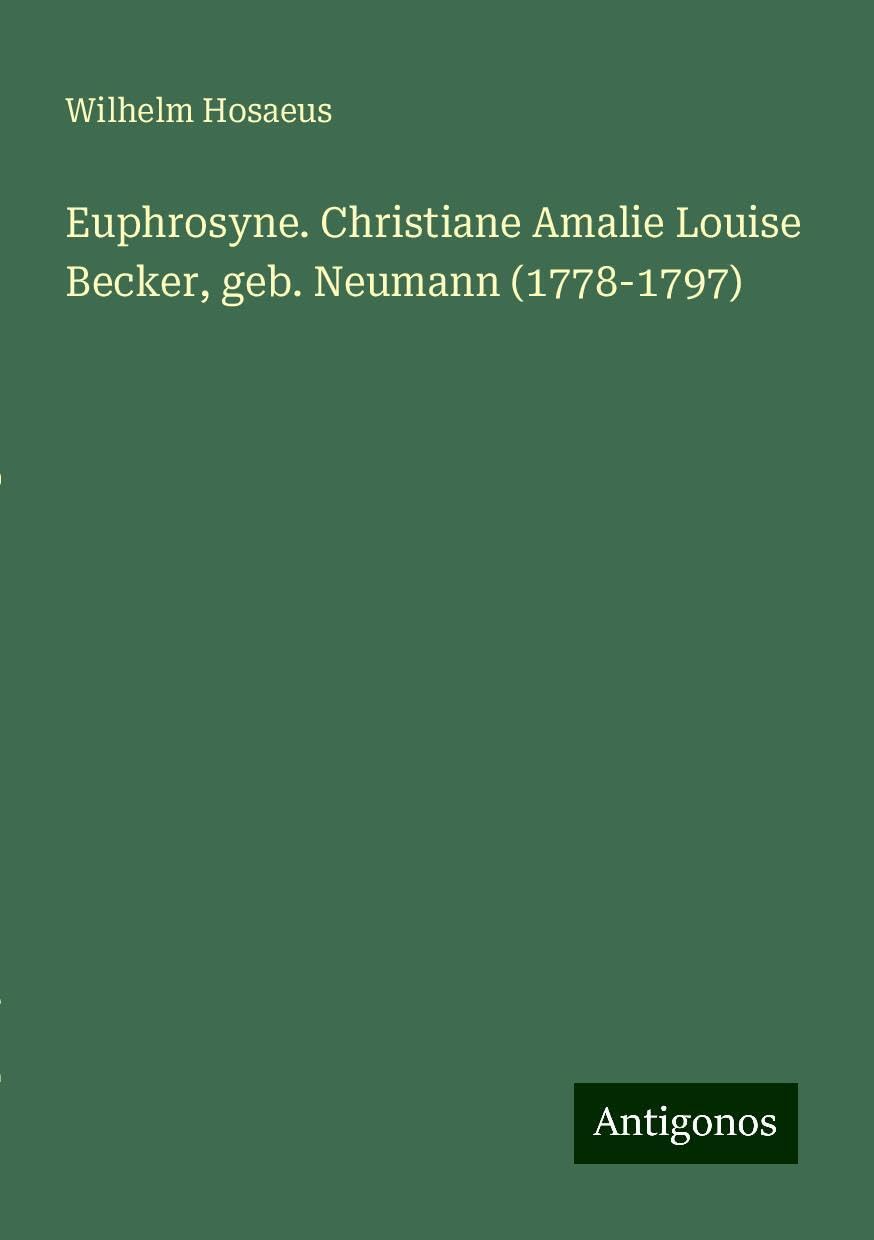 Euphrosyne. Christiane Amalie Louise Becker, geb. Neumann (1778-1797)