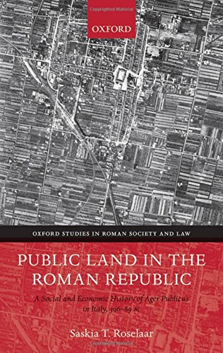 Public Land in the Roman Republic: A Social and Economic History of Ager Publicus in Italy, 396-89 BC (Oxford Studies in Roman Society and Law)