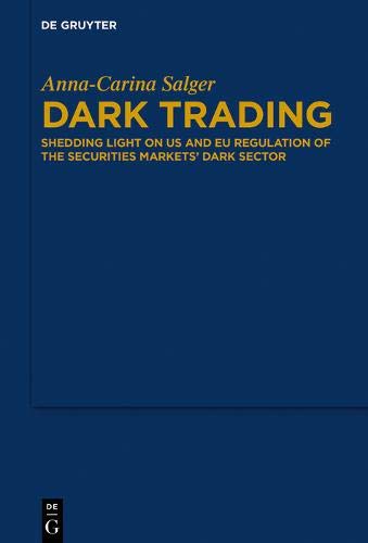 Dark Trading: Shedding Light on US and EU Regulation of the Securities Markets’ Dark Sector