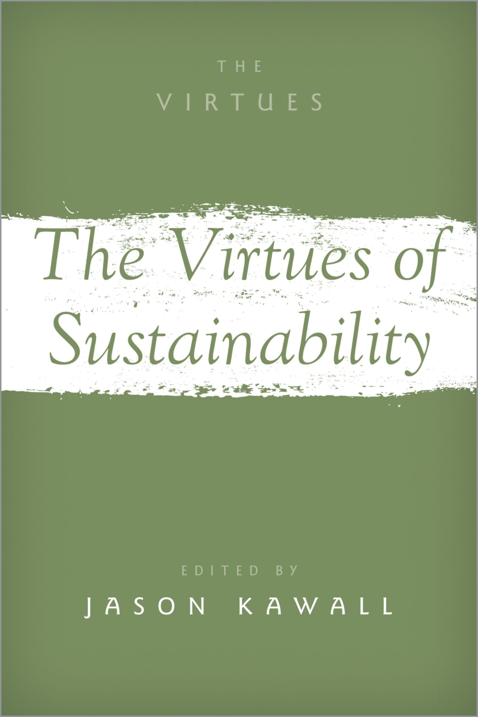Virtues of Sustainability (Virtues: Multidisciplinary Perspectives)