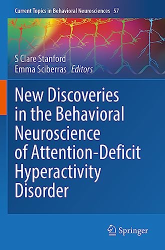 New Discoveries in the Behavioral Neuroscience of Attention-Deficit Hyperactivity Disorder (Current Topics in Behavioral Neurosciences, 57, Band 57)