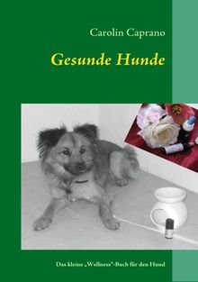 Gesunde Hunde: Das kleine Wellness-Buch für den Hund von Carolin Caprano | Buch | Zustand sehr gut
