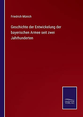 Geschichte der Entwickelung der bayerischen Armee seit zwei Jahrhunderten