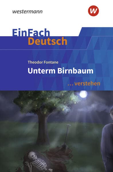 EinFach Deutsch ... verstehen: Theodor Fontane: Unterm Birnbaum (EinFach Deutsch ... verstehen: Interpretationshilfen)