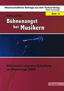 Bühnenangst bei Musikern: Differentielle integrative Behandlung von Bühnenangst (DIBB) (Wissenschaftliche Beiträge aus dem Tectum Verlag)