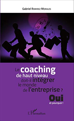 Le Coaching De Haut Niveau Doit-il Intégrer Le Monde De L'entreprise: Oui Et Pourquoi !