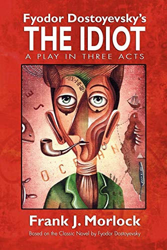 Fyodor Dostoyevsky's The Idiot: A Play in Three Acts