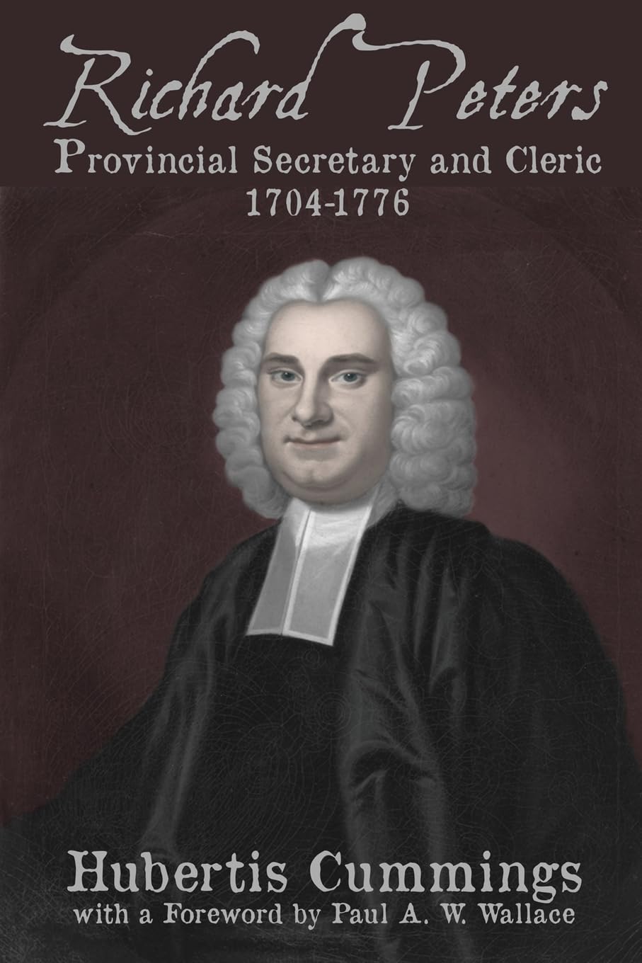 Richard Peters: Provincial Secretary and Cleric, 1704-1776