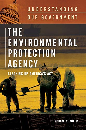 The Environmental Protection Agency: Cleaning Up America's Act (Understanding Our Government)
