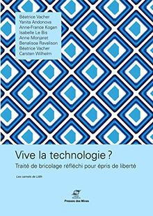 Vive la technologie ? : traité de bricolage réfléchi pour épris de liberté