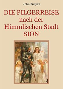 Die Pilgerreise nach der Himmlischen Stadt Sion: Zwei Teile in einem Band. Illustrierte Ausgabe. (Schätze der christlichen Literatur)