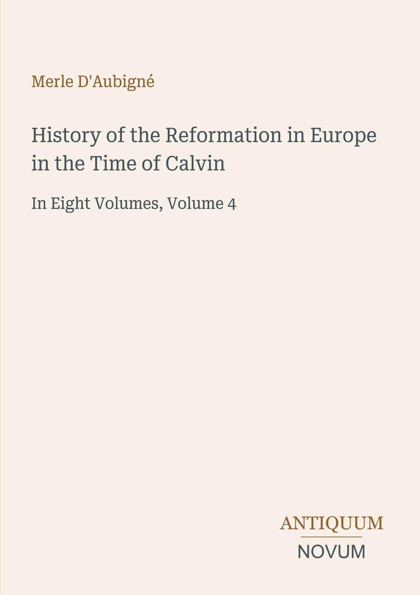History of the Reformation in Europe in the Time of Calvin