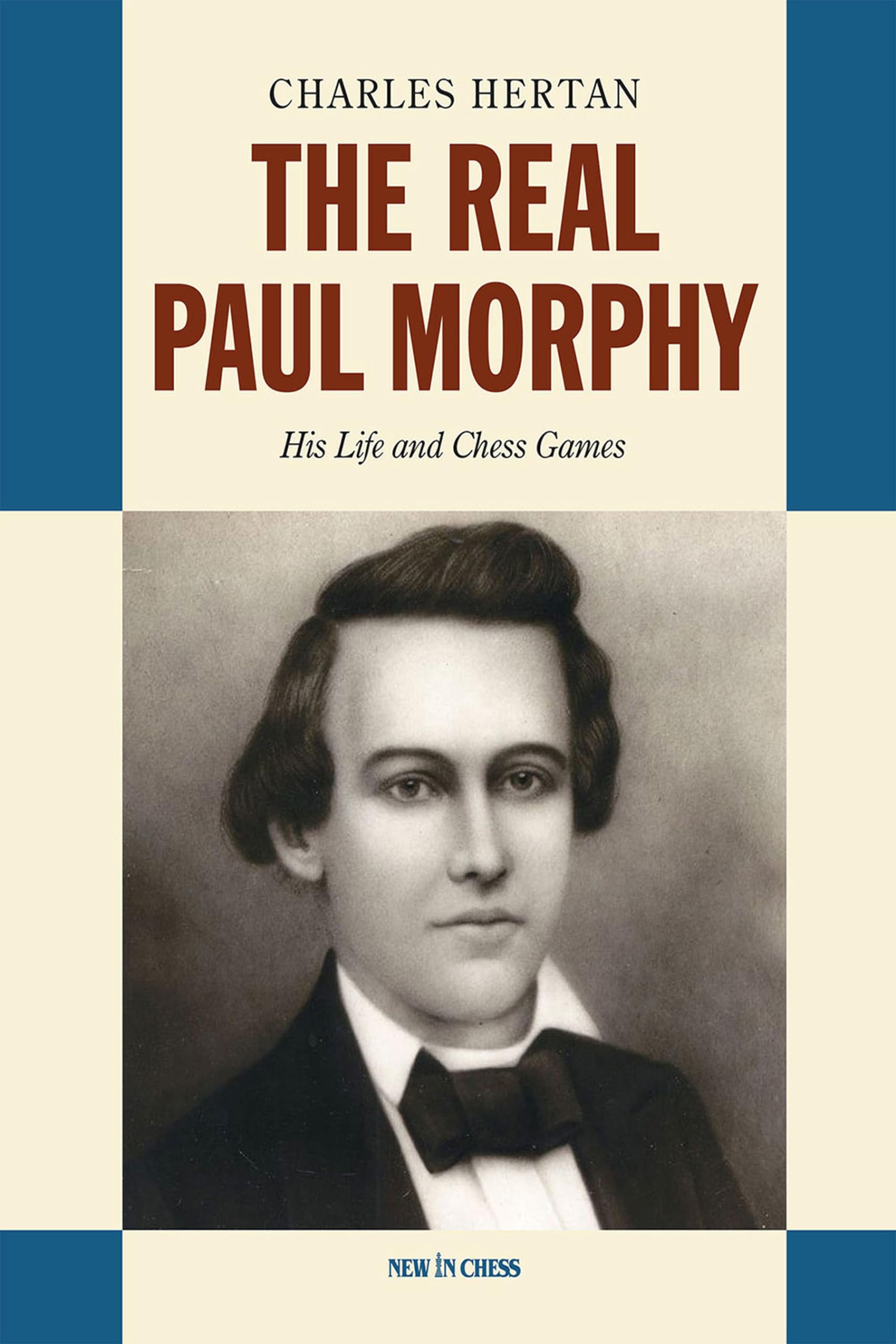 Charles Hertan The Real Paul Morphy, His Life And Chess Games
