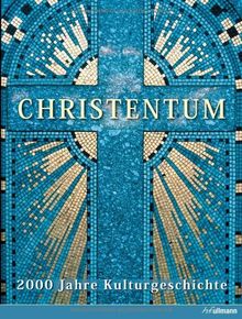 Christentum: 2000 Jahre Kulturgeschichte