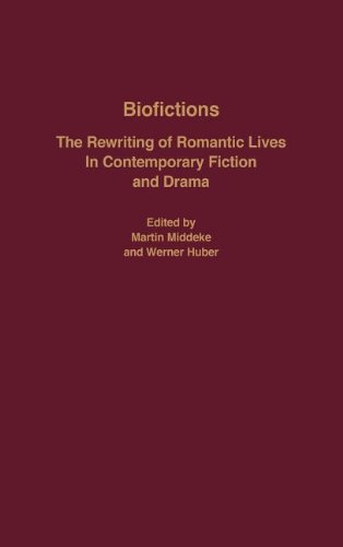 Biofictions: The Rewriting of Romantic Lives in Contemporary Fiction and Drama (Studies in English and American Literature, Linguistics, and Culture)