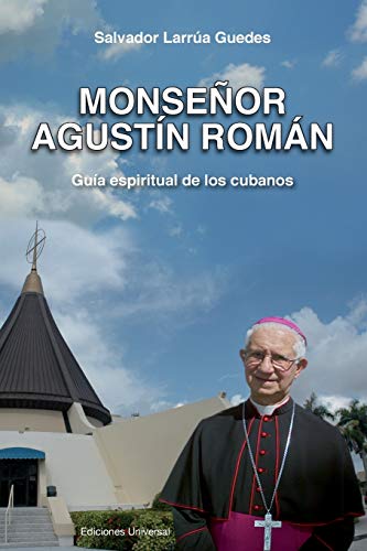 Monsenor Agustin Roman, Guia Espiritual de Los Cubanos (Felix Varela, Band 52)