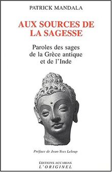 Aux sources de la sagesse : paroles des sages de la Grèce antique et de l'Inde