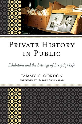Private History in Public: Exhibition and the Settings of Everyday Life (American Association for State and Local History) (American Association for State and Local History Book Series)
