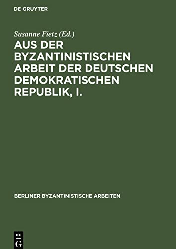 Aus der Byzantinistischen Arbeit der Deutschen Demokratischen Republik, I.