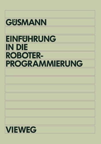 Einführung in die Roboterprogrammierung: Lehr- und Übungsbuch mit Trainingssoftware PRO-Tutor für IBM AT und Kompatible (German Edition)