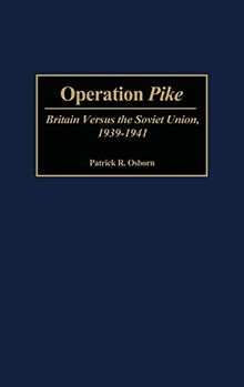 Operation Pike: Britain Versus the Soviet Union, 1939-1941 (Contributions in Military Studies)