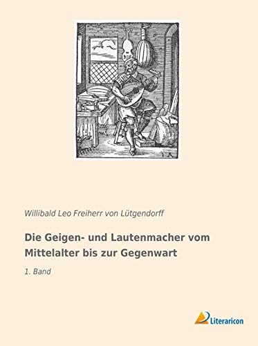 Die Geigen- und Lautenmacher vom Mittelalter bis zur Gegenwart: 1. Band