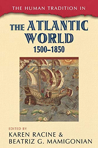 The Human Tradition in the Atlantic World, 1500-1850 (The Human Tradition Around the World)