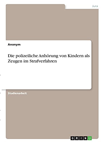 Die polizeiliche Anhörung von Kindern als Zeugen im Strafverfahren