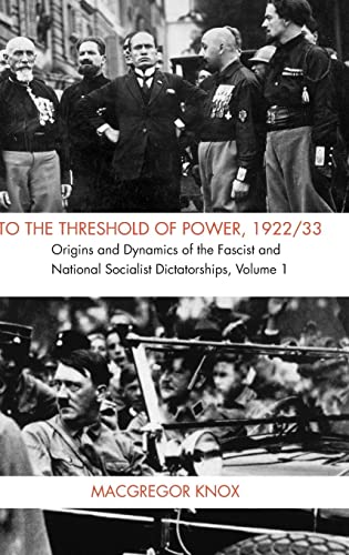 To the Threshold of Power, 1922/33: Volume 1: Origins and Dynamics of the Fascist and National Socialist Dictatorships: Origins and Dynamics of the Fascist and Nationalist Socialist Dictatorships