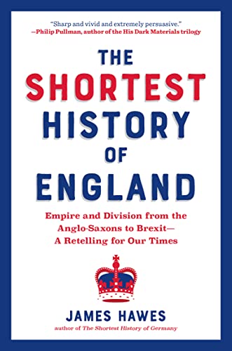 James Hawes The Shortest History Of England, Empire And Division From The Anglo-Saxons To Brexit―A Retelling For Our Times (Shortest History Series)