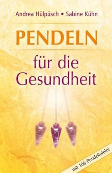 Pendeln für die Gesundheit - Mit 106 Pendeltafeln