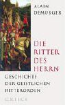 Die Ritter des Herrn: Geschichte der geistlichen Ritterorden