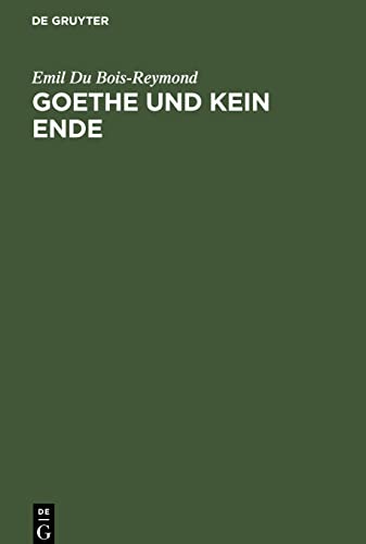 Goethe und kein Ende: Rede bei Antritt des Rectorats der Königl. Friedrich-Wilhelms-Universität zu Berlin Am 15. October 1882